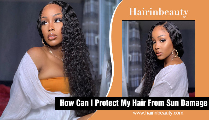 How Can I Protect My Hair From Sun Damage