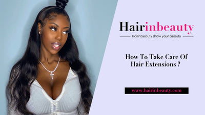 How To Take Care Of Hair Extensions