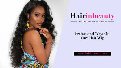 Professional Ways On Care Hair Wig