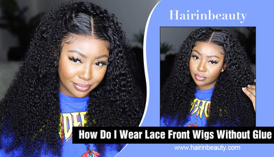 How Do I Wear Lace Front Wigs Without Glue?