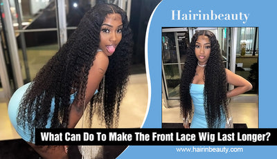 What Can Do To Make The Front Lace Wig Last Longer?