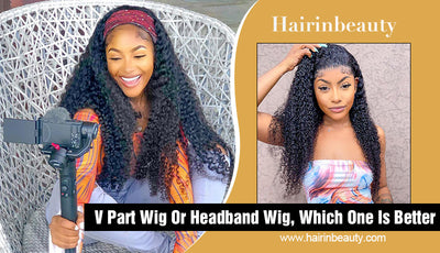 V Part Wig Or Headband Wig, Which One Is Better