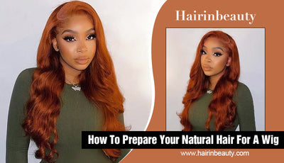 How To Prepare Your Natural Hair For A Wig