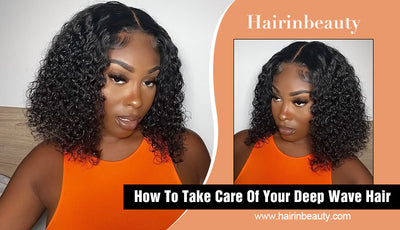 How To Take Care Of Your Deep Wave Hair?