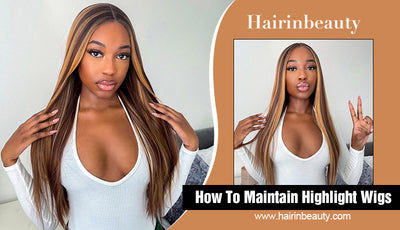 How To Maintain Highlight Wigs