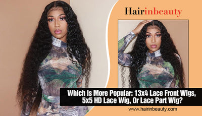 Which Is More Popular: 13x4 Lace Front Wigs, 5x5 HD Lace Wig, Or Lace Part Wig?