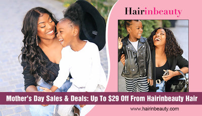 Mother's Day Sales & Deals: Up To $29 Off From Hairinbeauty Hair