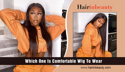 Which One Is Comfortable Wig To Wear