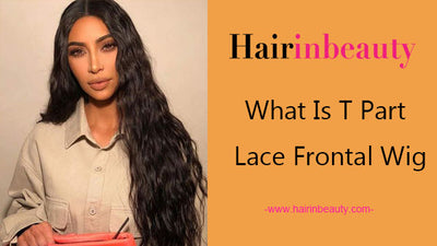 What Is T Part Lace Frontal Wig