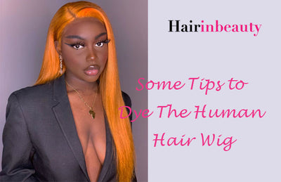 Some Tips to Dye The Human Hair Wig