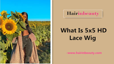 What Is 5x5 HD Lace Wig